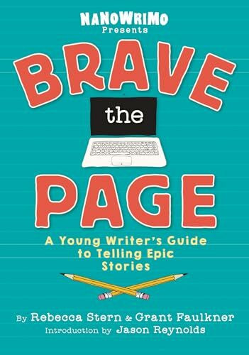 Brave the Page: A Young Writer's Guide to Telling Epic Stories