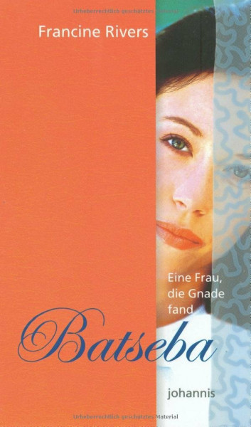 Eine Frau, die Gnade fand - Batseba (Johannis-Erzählung)