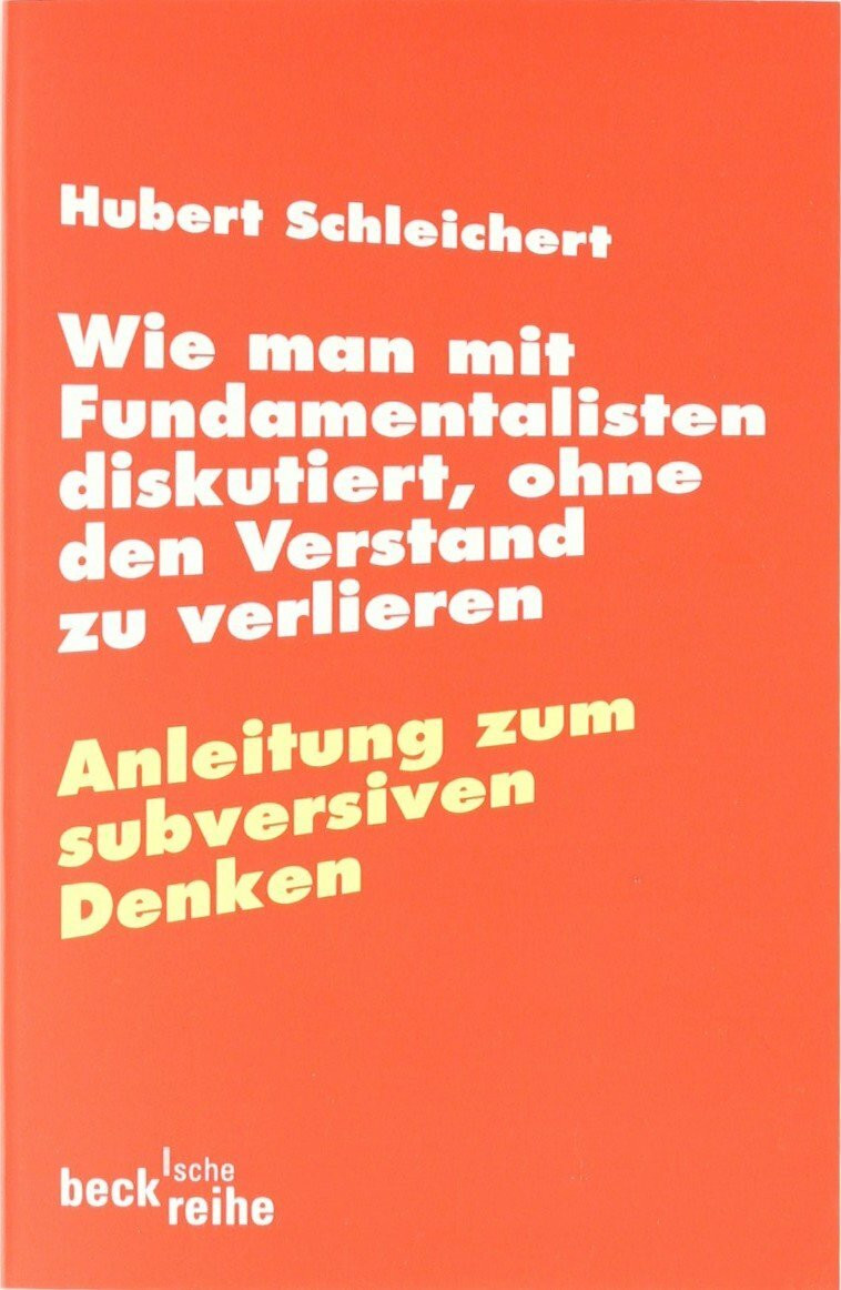 C.H.Beck Wie Man Mit Fundamentalisten Diskutiert, Ohne Den Verstand Zu Verlieren, Anleitung Zum Subvers...