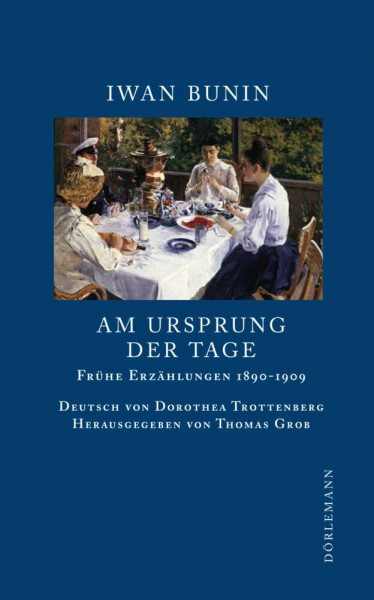 Am Ursprung der Tage: Frühe Erzählungen 1890–1909 (Bunin Werkausgabe)