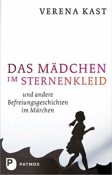 Das Mädchen im Sternenkleid: Und andere Befreiungsgeschichten im Märchen