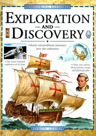 Exploration and Discovery: Journeys into the Unknown Through the Ages (Exploring History)