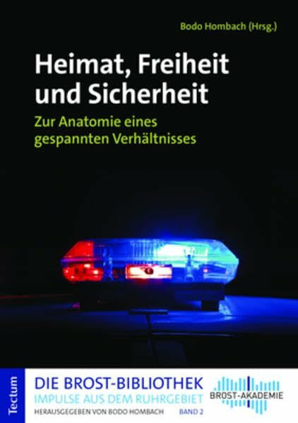 Heimat, Freiheit und Sicherheit: Zur Anatomie eines gespannten Verhältnisses (Die Brost-Bibliothek. Impulse aus dem Ruhrgebiet)