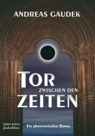 Tor zwischen den Zeiten: Ein phantastischer Roman. Deutsche Erstausgabe