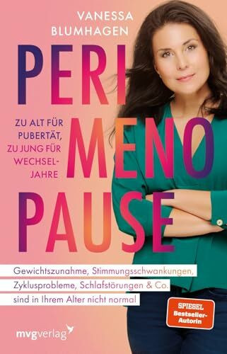 Perimenopause – zu alt für Pubertät, zu jung für Wechseljahre: Gewichtszunahme, Stimmungsschwankungen, Zyklusprobleme, Schlafstörungen & Co. sind in Ihrem Alter nicht normal