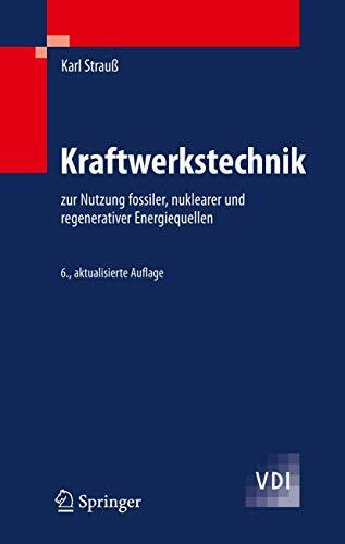 Kraftwerkstechnik: zur Nutzung fossiler, nuklearer und regenerativer Energiequellen (VDI-Buch)