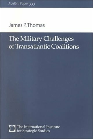 The Military Challenges of Transatlantic Coalitions (Adelphi Papers)