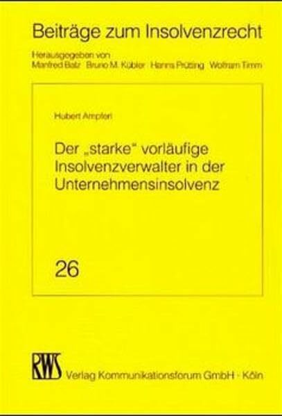 Der "starke" vorläufige Insolvenzverwalter in der Unternehmensinsolvenz (Beiträge zum Insolvenzrecht)