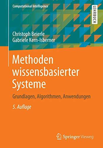 Methoden wissensbasierter Systeme: Grundlagen, Algorithmen, Anwendungen (Computational Intelligence)