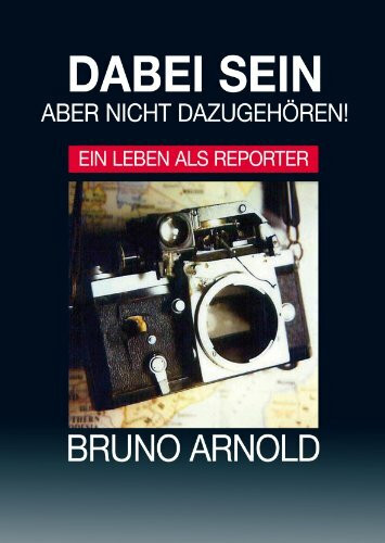 Dabei sein aber nicht dazugehören: Ein Leben als Reporter