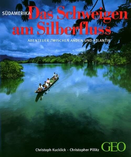 Südamerika - Das Schweigen am Silberfluss: Abenteuer zwischen Anden und Atlantik