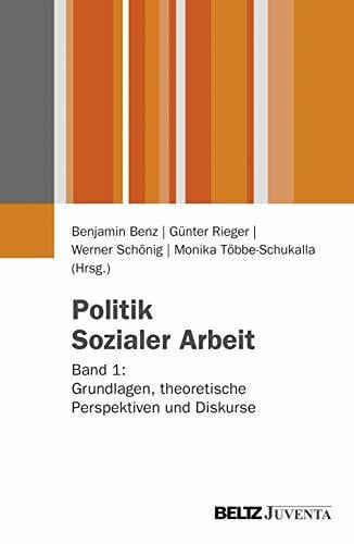 Politik Sozialer Arbeit: Band 1: Grundlagen, theoretische Perspektiven und Diskurse Politik Sozialer Arbeit: Band 1: Grundlagen, theoretische Perspektiven und Diskurse