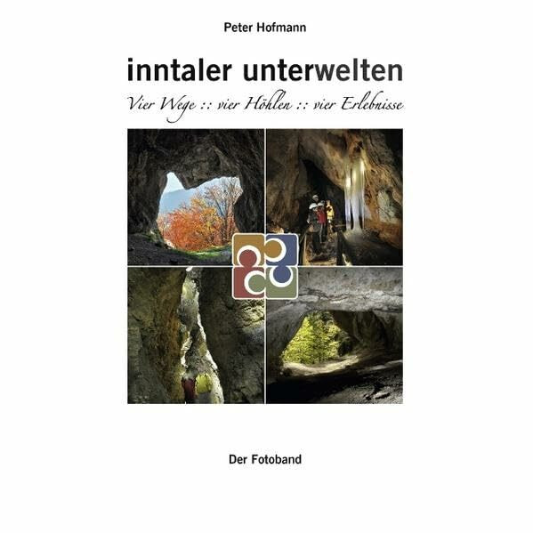 inntaler unterwelten - Vier Wege :: vier Höhlen :: vier Erlebnisse: Der Bildband