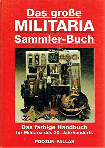 Das grosse Militaria-Sammler-Buch: Das farbige Handbuch für Militaria des 20. Jahrhunderts