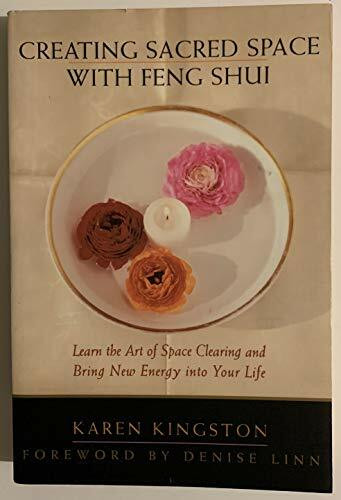 Creating Sacred Space With Feng Shui: Learn the Art of Space Clearing and Bring New Energy int...