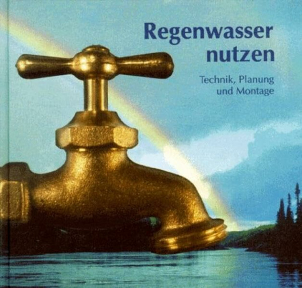 Regenwasser nutzen: Technik, Planung und Montage