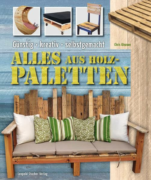 Alles aus Holzpaletten: Günstig • kreativ • selbstgemacht