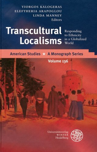 Transcultural Localisms: Responding to Ethnicity in a Globalized World (American Studies: A Monograph Series, Band 136)