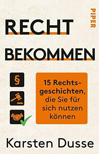 Recht bekommen: 15 Rechtsgeschichten, die Sie für sich nutzen können