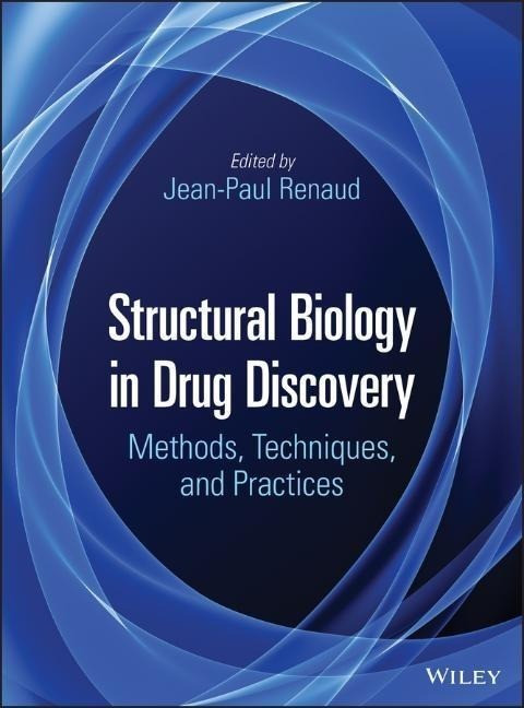 Structural Biology in Drug Discovery - Methods, Techniques, and Practices