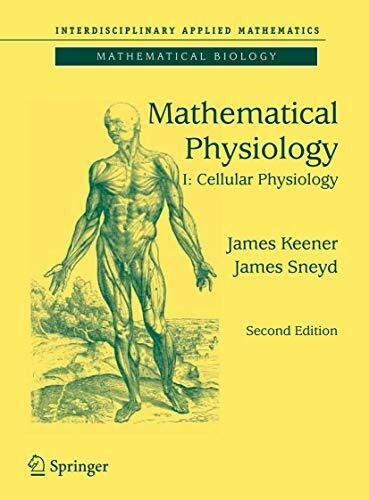 Mathematical Physiology, Second Edition: I: Cellular Physiology (Interdisciplinary Applied Mathematics) (Interdisciplinary Applied Mathematics, 8/1)