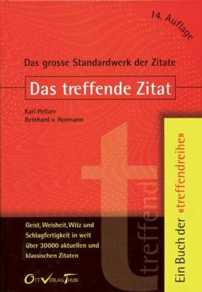 Das treffende Zitat: Gedanken aus drei Jahrtausenden und fünf Kontinenten, nach Stichwörtern geordnet ("Treffendreihe" - Management - Arbeitswelt)
