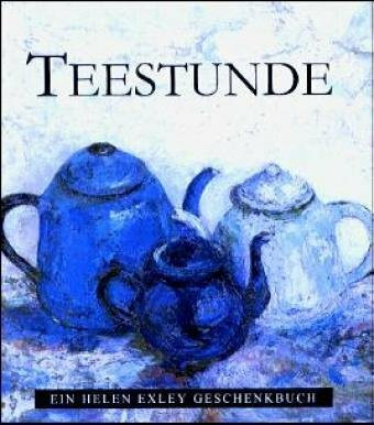 Teestunde: Ein Helen Exley Geschenkbuch