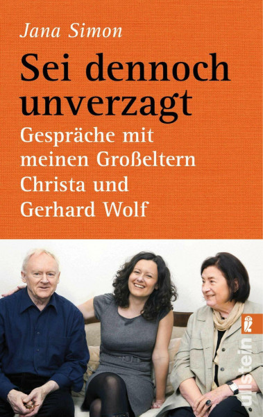 Sei dennoch unverzagt: Gespräche mit meinen Großeltern Christa und Gerhard Wolf