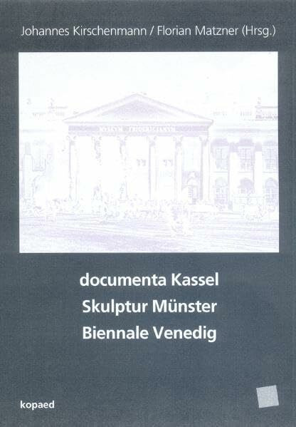 documenta Kassel, Skulptur Münster, Biennale Venedig (Kontext Kunstpädagogik)