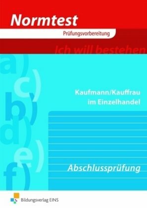 Normtest - Kaufmann/Kauffrau in Einzelhandel. Abschlussprüfung - Neue Ausbildungsordnung (Aufgabenband) (Lernmaterialien) Normtest - Kaufmann/Kauffrau in Einzelhandel. Abschlussprüfung - Neue Ausbildungsordnung (Aufgabenband) (Lernmaterialien)