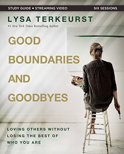 Good Boundaries and Goodbyes Bible Study Guide plus Streaming Video: Loving Others Without Losing the Best of Who You Are Good Boundaries and Goodbyes Bible Study Guide plus Streaming Video: Loving Others Without Losing the Best of Who You Are