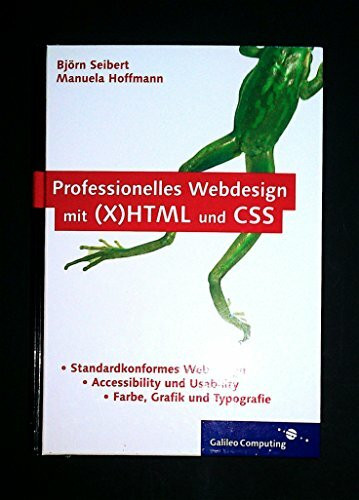 Professionelles Webdesign mit (X)HTML und CSS: Standardkonformität, Accessibility und Usability, Farbe, Grafik und Typografie (Galileo Computing)