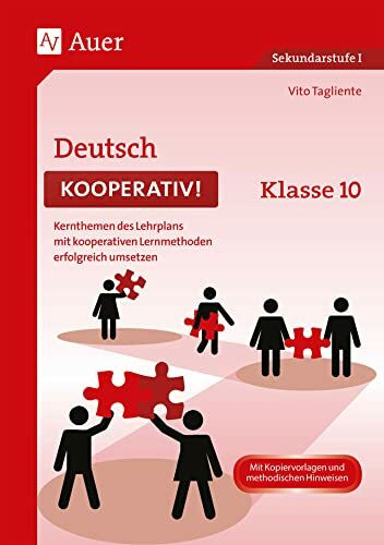 Deutsch kooperativ Klasse 10: Kernthemen des Lehrplans mit kooperativen Lernmethoden erfolgreich umsetzen (Kooperatives Lernen Sekundarstufe)