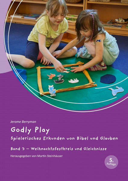 Godly Play: Spielerisches Erkunden von Bibel und Glauben - Band 3: Praxisband – Weihnachtsfestkreis und Gleichnisse
