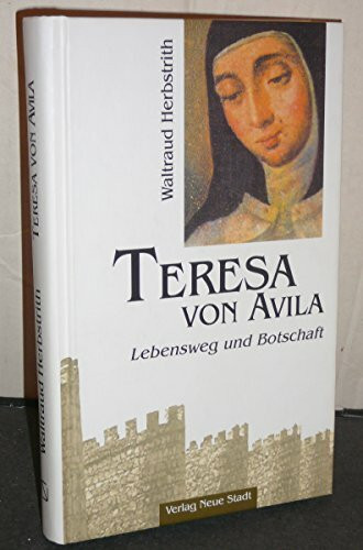 Teresa von Avila: Lebensweg und Botschaft (Große Gestalten des Glaubens)