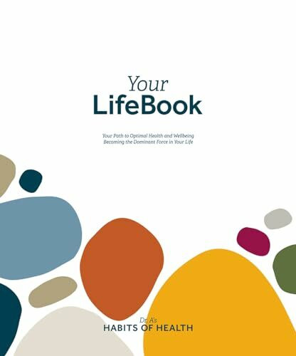 Your Lifebook: Your Path to Optimal Health and Wellbeing, Becoming the Dominant Force in Your Life