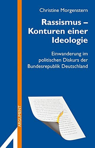 Rassismus - Konturen einer Ideologie: Einwanderung im politischen Diskurs der Bundesrepublik Deutschland (Argument Sonderband: Neue Folge)