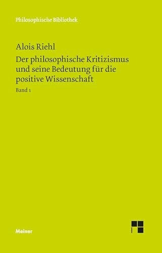 Der philosophische Kritizismus und seine Bedeutung für die positive Wissenschaft: Band 1: Geschichte und Methode des philosophischen Kritizismus (Philosophische Bibliothek)