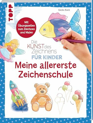 Die Kunst des Zeichnens für Kinder - Meine allererste Zeichenschule: Mit Übungsseiten zum Zeichnen und Malen. Der erfolgreichste Zeichenkurs jetzt für Kinder ab 5 Jahren