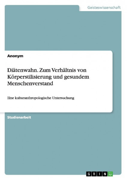 Diätenwahn. Zum Verhältnis von Körperstilisierung und gesundem Menschenverstand