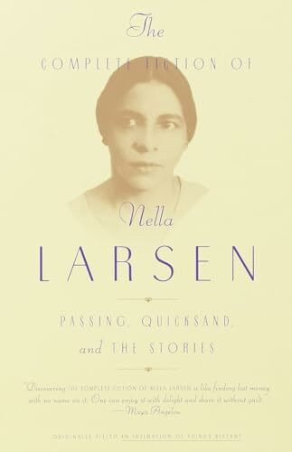 The Complete Fiction of Nella Larsen: Passing, Quicksand, and The Stories