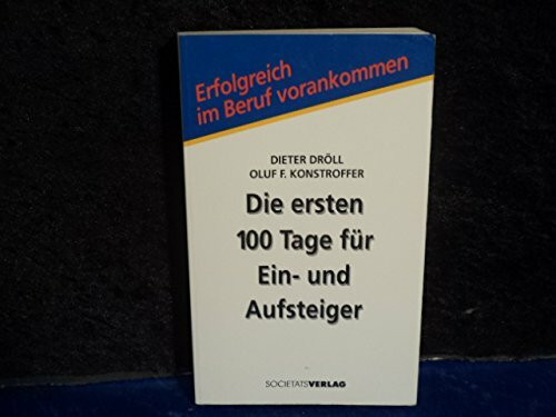 Die ersten hundert Tage für Ein- und Aufsteiger (Erfolgreich im Beruf vorankommen)