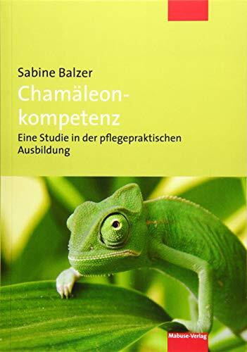 Chamäleonkompetenz. Eine Studie in der pflegepraktischen Ausbildung