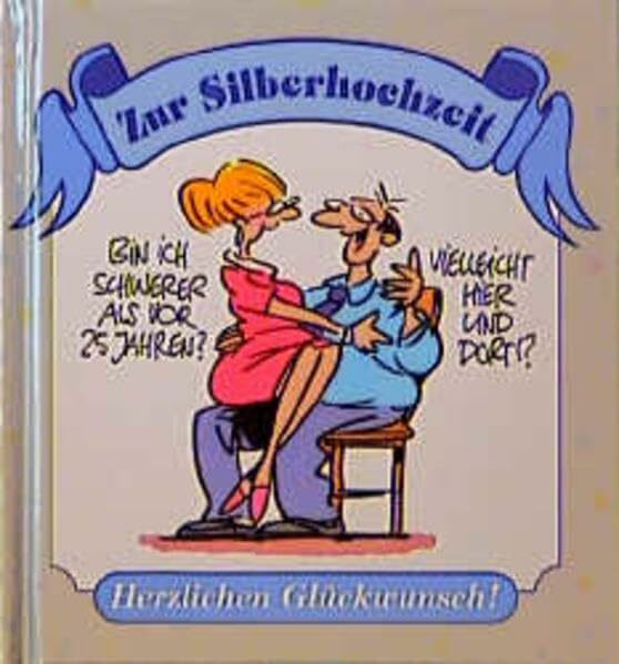 Zur Silberhochzeit - Herzlichen Glückwunsch!: Bin ich schwerer als vor 25 Jahren? - Vielleicht hier und dort!? (Viel-Spass-Bücher)