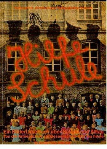 Hilfe Schule. Ein Bilder- Lese- Buch über Schule und Alltag. Berliner Arbeiterkinder. Von der Armenschule zur Gesamtschule. 1827 bis heute