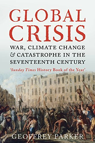 Global Crisis: War, Climate Change and Catastrophe in the Seventeenth Century