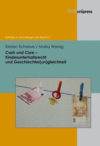 Cash und Care - Kindesunterhaltsrecht und Geschlechter(un)gleichheit (Beiträge zu Grundfragen des Rechts, Bd. 7) Cash und Care - Kindesunterhaltsrecht und Geschlechter(un)gleichheit (Beiträge zu Grundfragen des Rechts, Bd. 7)