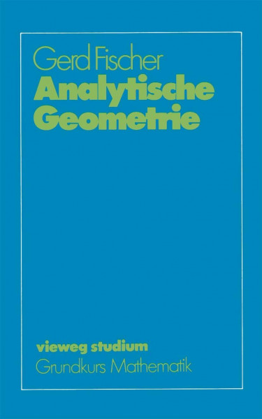 Vieweg Studium, Nr.35, Analytische Geometrie (vieweg studium; Grundkurs Mathematik)