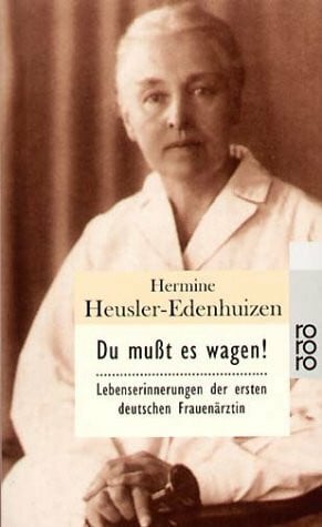 Du mußt es wagen!: Lebenserinnerungen der ersten deutschen Frauenärztin