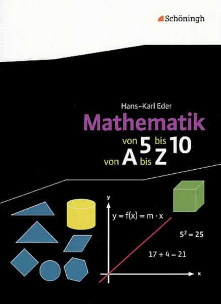 Mathematik Lernhilfen: Mathematik - Von 5 bis 10, von A bis Z: Ein lehrwerkunabhängiges Mathematik-Lexikon